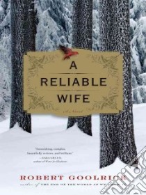 A Reliable Wife libro in lingua di Goolrick Robert