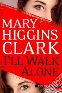 I'll Walk Alone libro in lingua di Clark Mary Higgins