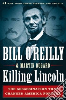 Killing Lincoln libro in lingua di O'Reilly Bill, Dugard Martin