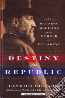 Destiny of the Republic libro in lingua di Millard Candice