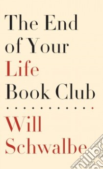 The End of Your Life Book Club libro in lingua di Schwalbe Will