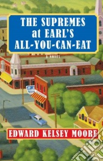 The Supremes at Earl's All-You-Can-Eat libro in lingua di Moore Edward Kelsey