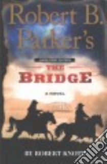 Robert B. Parker's The Bridge libro in lingua di Knott Robert