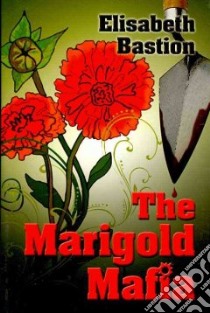 The Marigold Mafia libro in lingua di Bastion Elisabeth