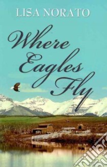 Where Eagles Fly libro in lingua di Norato Lisa