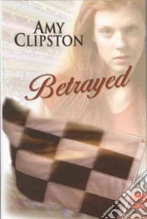 Betrayed libro in lingua di Clipston Amy