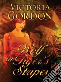 Wolf in Tiger's Stripes libro in lingua di Gordon Victoria