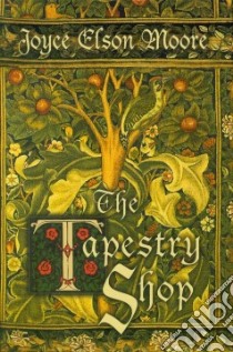 The Tapestry Shop libro in lingua di Moore Joyce Elson