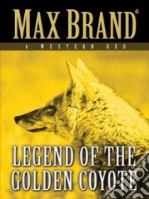 Legend of the Golden Coyote libro in lingua di Brand Max