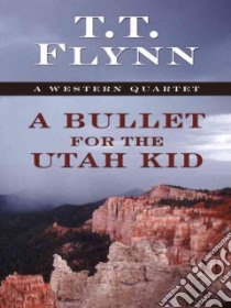 A Bullet for the Utah Kid libro in lingua di Flynn T. T.