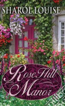 Rosehill Manor libro in lingua di Louise Sharol