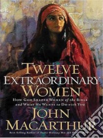 Twelve Extraordinary Women libro in lingua di MacArthur John