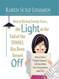 Due to Rising Energy Costs, the Light at the End of the Tunnel Has Been Turned Off libro in lingua di Linamen Karen Scalf