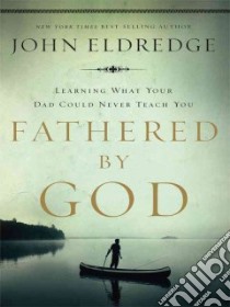 Fathered by God libro in lingua di Eldredge John