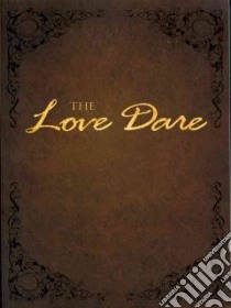The Love Dare libro in lingua di Kendrick Stephen, Kendrick Alex, Kimbrough Lawrence