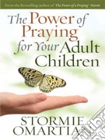 The Power of Praying for Your Adult Children libro in lingua di Omartian Stormie