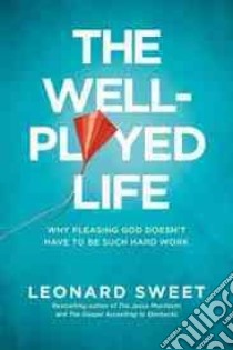 The Well-Played Life libro in lingua di Sweet Leonard