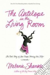 The Antelope in the Living Room libro in lingua di Shankle Melanie