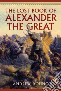 The Lost Book of Alexander the Great libro in lingua di Young Andrew