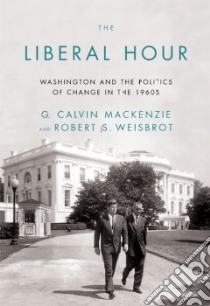 The Liberal Hour libro in lingua di Weisbrot Robert S., MacKenzie G. Calvin