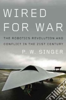 Wired for War libro in lingua di Singer P. W.