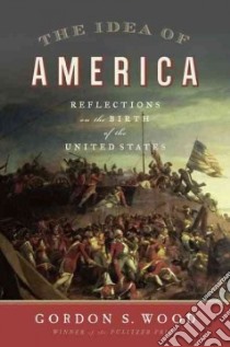 The Idea of America libro in lingua di Wood Gordon S.