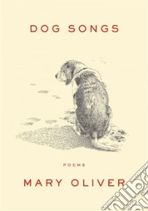 Dog Songs libro in lingua di Oliver Mary