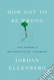 How Not to Be Wrong libro in lingua di Ellenberg Jordan