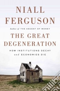 The Great Degeneration libro in lingua di Ferguson Niall