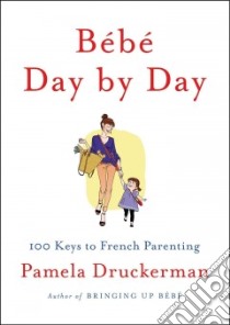 Bebe Day by Day libro in lingua di Druckerman Pamela