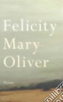 Felicity libro in lingua di Oliver Mary