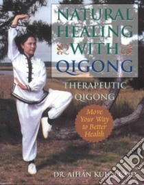 Natural Healing With Qigong libro in lingua di Kuhn Aihan