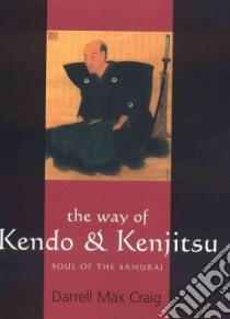 The Way of Kendo and Kenjitsu libro in lingua di Craig Darrell Max