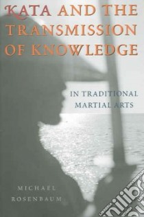 Kata And The Transmission Of Knowledge libro in lingua di Rosenbaum Michael