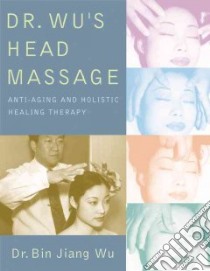 Dr. Wu's Head Massage libro in lingua di Wu Bin Jiang