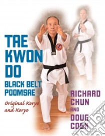 Tae Kwon Do Black Belt Poomsae libro in lingua di Chun Richard, Cook Doug