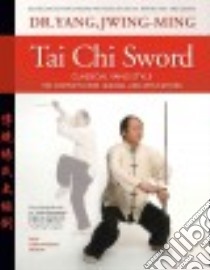 Tai Chi Sword Classical Yang Style libro in lingua di Yang Jwing-Ming Dr.