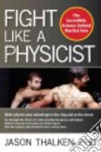 Fight Like a Physicist libro in lingua di Thalken Jason Ph.D.