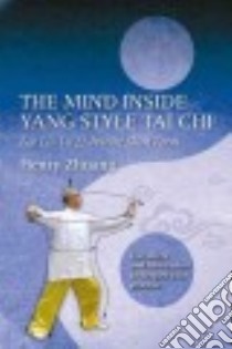 The Mind Inside Yang Style Tai Chi libro in lingua di Zhuang Henry