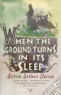 When the Ground Turns in Its Sleep libro in lingua di Sellers-garcia Sylvia