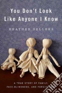 You Don't Look Like Anyone I Know libro in lingua di Sellers Heather