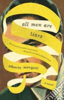 All Men Are Liars libro in lingua di Manguel Alberto, France Miranda (TRN)