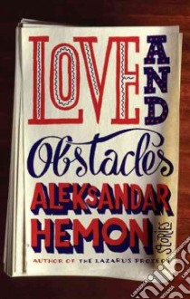 Love and Obstacles libro in lingua di Hemon Aleksandar