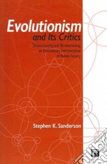 Evolutionism and Its Critics libro in lingua di Sanderson Stephen K.