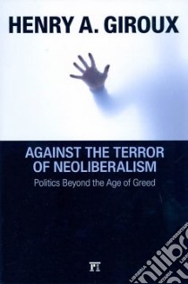 Against The Terror Of Neoliberalism libro in lingua di Giroux Henry A.