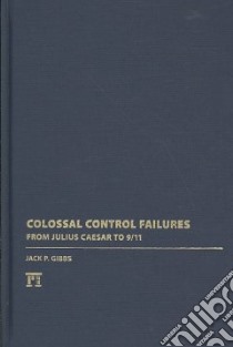 Colossal Control Failures libro in lingua di Gibbs Jack P.