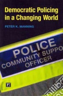 Democratic Policing in a Changing World libro in lingua di Manning Peter K.