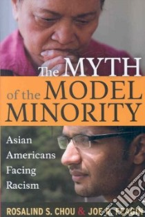 The Myth Of The Model Minority libro in lingua di Chou Rosalind S., Feagin Joe R.