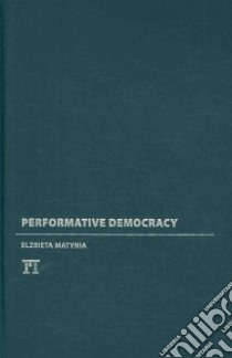 Performative Democracy libro in lingua di Matynia Elzbieta