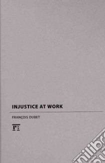 Injustice at Work libro in lingua di Dubet Francois, Caillet Valerie (COL), Cotesero Regis (COL), Melo David (COL), Rault Francoise (COL)